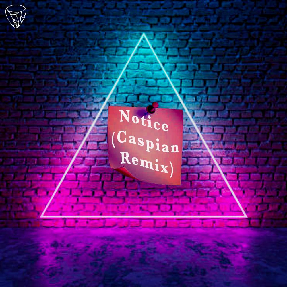 Notice (Caspian Remix) (Explicit) (Caspian Remix|Explicit)