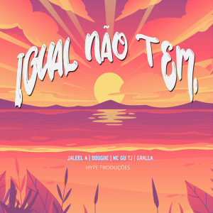 Hype的專輯Igual Não Tem (feat. Dougiie, MC Gu TJ & Gralla) (Explicit)