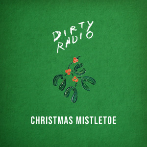 Listen to Christmas Mistletoe song with lyrics from DiRTY RADiO