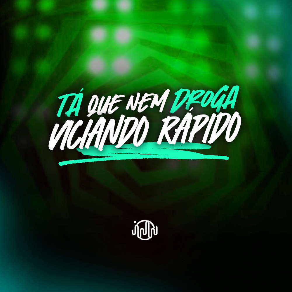 Tá Que Nem Droga Viciando Rápido (Explicit)