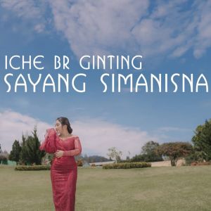 Dengarkan Sayang Simanisna lagu dari Iche Br Ginting dengan lirik
