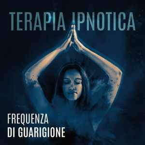 Album Terapia ipnotica (Frequenza di guarigione e musica di meditazione) from Musica Tranquilla Accademia