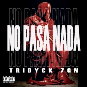 Listen to No Pasa Nada (Explicit) song with lyrics from Tridyck 7gn