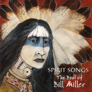 Spirit Songs: The Best Of Bill Miller