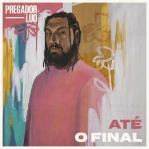 Pregador Luo的專輯Até O Final