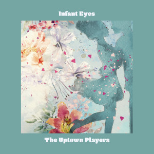 收聽The Uptown Players的Infant Eyes歌詞歌曲