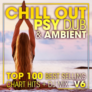 Album Chill out Psy Dub & Ambient Top 100 Best Selling Chart Hits + DJ Mix V6 oleh Bass Music