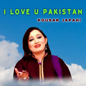Dengarkan lagu I Love U Pakistan nyanyian Kousar Japani dengan lirik