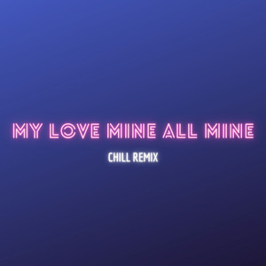 收聽DJ Gotta的My Love Mine All Mine (Chill Remix - Cause My Love Is Mine, All Mine)歌詞歌曲