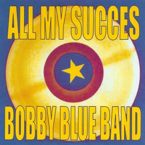 Bobby Blue Band的專輯All My Succes - Bobby Blue Band