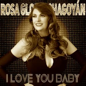 收聽Rosa Gloria Chagoyán的I Love You Baby歌詞歌曲