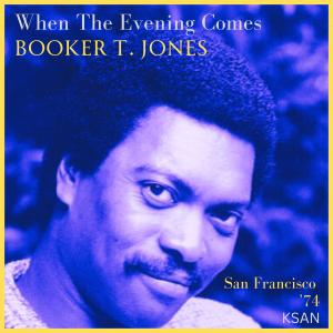 Album When The Evening Comes (Live San Francisco '74) from Booker T. Jones