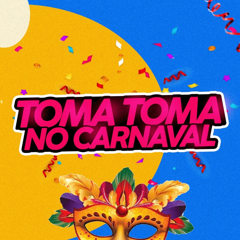 Toma Toma no Carnaval (Explicit)