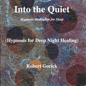 Album Into the Quiet (Hypnosis Meditation for Sleep) [Hypnosis for Deep Night Healing] from Robert Gorick