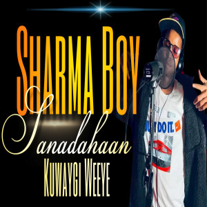 Sharma Boy的专辑Sanadahaan Kuwaygi Weeye