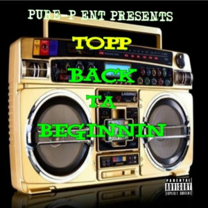 Listen to Back Ta Beginnin (Explicit) song with lyrics from Topp