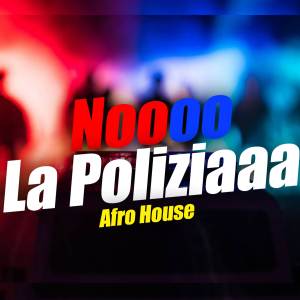 收聽aleteo TOP的La Poliziaaa Nooooo (Afro House) (Remix)歌詞歌曲