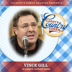 Country's Family Reunion的專輯Vince Gill at Larry's Country Diner (Live / Vol. 1)
