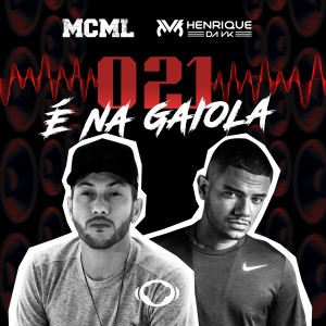 收聽MC ML的021 É Na Gaiola歌詞歌曲