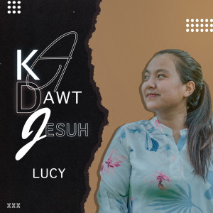 Dengarkan lagu Ka Dawt Jesuh nyanyian Lucy dengan lirik