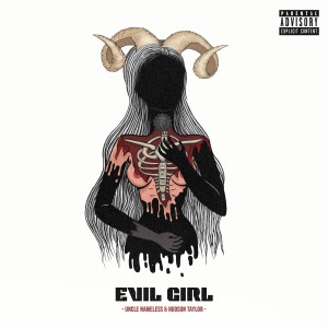 ดาวน์โหลดและฟังเพลง Evil Girl (feat. Hudson Taylor) (Explicit) พร้อมเนื้อเพลงจาก Uncle Nameless