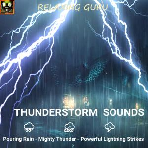 อัลบัม Thunderstorm Sounds with Pouring Rain, Mighty Thunder and Powerful Lightning Strikes ศิลปิน Relaxing Guru