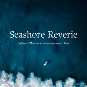 Ocean Sounds FX的专辑Seashore Reverie: Night's Maritime Dreamscape by the Ocean
