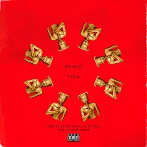ดาวน์โหลดและฟังเพลง 40 Mill (Explicit) พร้อมเนื้อเพลงจาก Tyga
