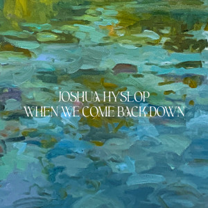 收聽Joshua Hyslop的When We Come Back Down歌詞歌曲