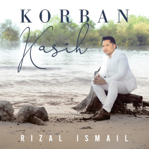 Dengarkan lagu Korban Kasih (Malaysia) nyanyian Rizal Ismail dengan lirik