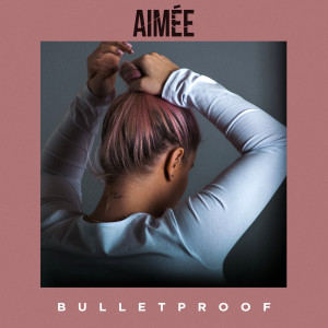 ดาวน์โหลดและฟังเพลง Bulletproof พร้อมเนื้อเพลงจาก Aimée