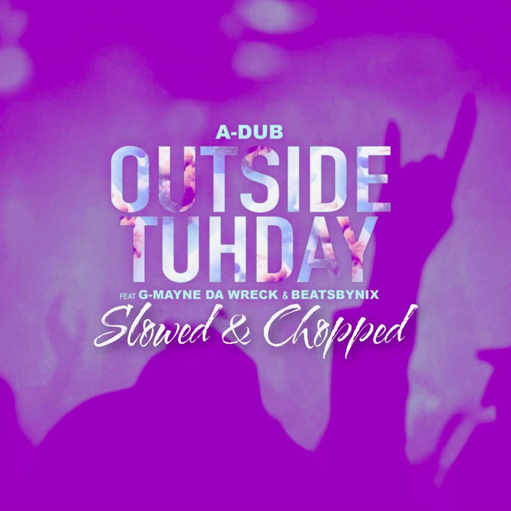 Outside Tuhday (Slowed & Chopped) (feat. G-Mayne Da Wreck) (Explicit)