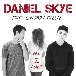 Listen to All I Want (feat. Cameron Dallas) song with lyrics from Daniel Skye