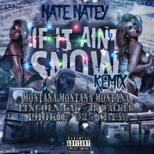 อัลบัม If It Ain't Snowing (Remix) [feat. Montana Montana Montana, Rjeez, Lincoln Lac, JR Walker, Pookie & 925 Crew] (Explicit) ศิลปิน Nate Natey