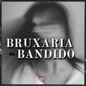 收聽DJ Léo da 17的Bruxaria de Bandido (Explicit)歌詞歌曲