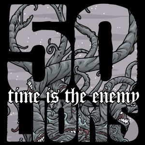 ดาวน์โหลดและฟังเพลง Time Is the Enemy (Explicit) พร้อมเนื้อเพลงจาก 50 Lions