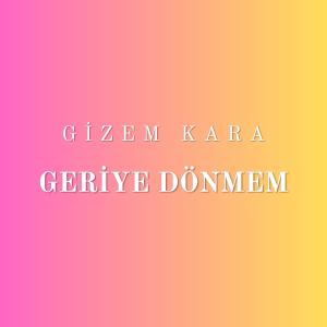 Listen to Geriye Dönmem (Canlı Performans 2) song with lyrics from Gizem Kara