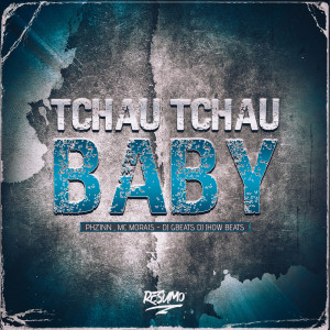 收聽MC PHZINN的Tchau Tchau Baby (Explicit)歌詞歌曲