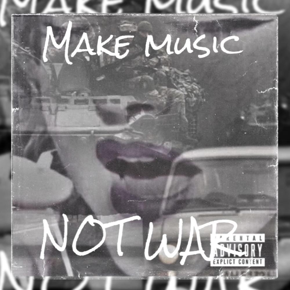 Make music, NOT WAR (Explicit)