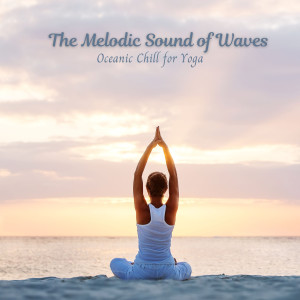 Album The Melodic Sound of Waves: Oceanic Chill for Yoga from Yoga Music Playlists For Yoga