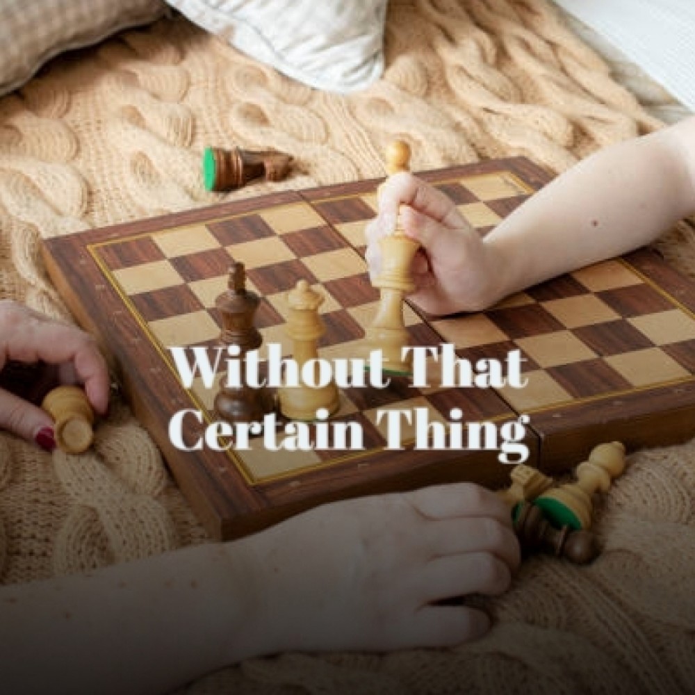 Without That Certain Thing