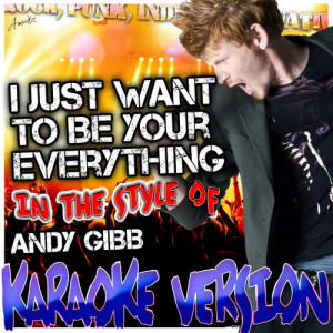 Ameritz - Karaoke的專輯I Just Want to Be Your Everything (In the Style of Andy Gibb) [Karaoke Version]