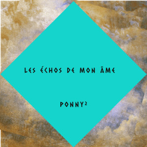 Dengarkan lagu Les Échos De Mon Âme nyanyian Ponny2 dengan lirik