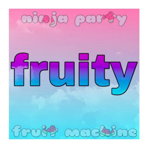 收聽Ninja Party Fruit Machine的FRUITY歌詞歌曲