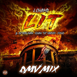 Listen to Lit (Dmv Mix) [feat. Folkz, Elijah LX Harvey & D.C. Don Juan] (Explicit) (Dmv Mix|Explicit) song with lyrics from J. Champ