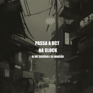 ดาวน์โหลดและฟังเพลง Passa a Bct na Glock (Explicit) พร้อมเนื้อเพลงจาก DJ MT SILVÉRIO