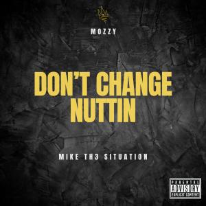 Mike Th3 Situation的專輯Don't Change Nuttin (feat. Mozzy) [Explicit]
