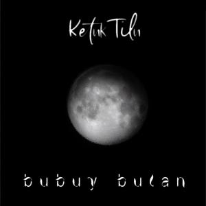 Dengarkan Bubuy Bulan lagu dari KetukTilu dengan lirik