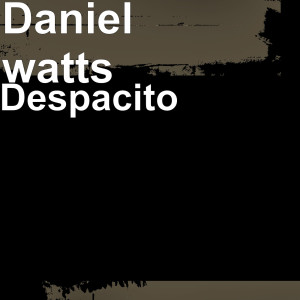 收听Daniel Watts的Despacito歌词歌曲