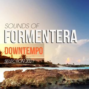 Album Sounds of Formentera Downtempo Selection 2021 oleh Various Artists